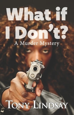 What If I Don't?: A Murder Mystery by Lindsay, Tony