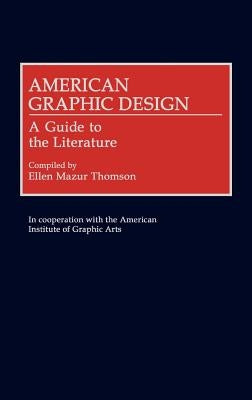 American Graphic Design: A Guide to the Literature by Thomson, Ellen M.