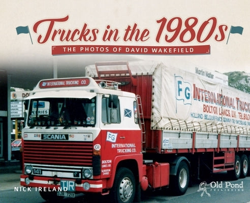Trucks in the 1980s: The Photos of David Wakefield by Ireland, Nick