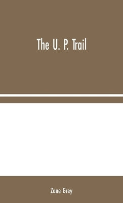 The U. P. Trail by Grey, Zane
