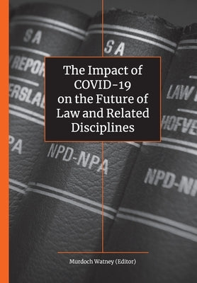 The Impact of Covid-19 on the Future of Law by Watney, Murdoch