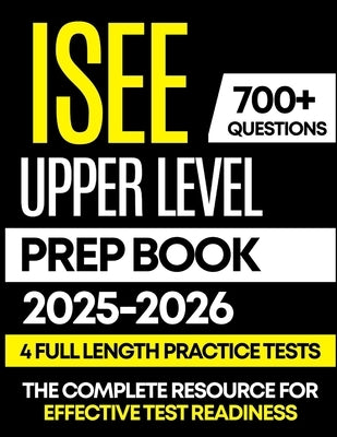 ISEE Upper Level Prep Book 2025-2026: 4 Full-Length Practice Tests with Detailed Answer Explanations, Proven Strategies, and Complete Content Review f by Alderwood, Maris