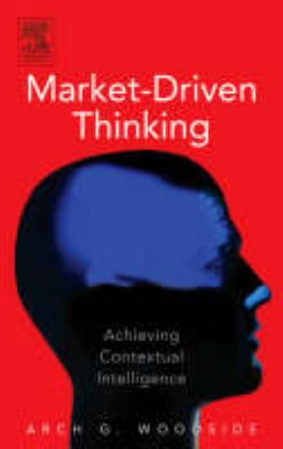 Market-Driven Thinking by Woodside, Arch G.