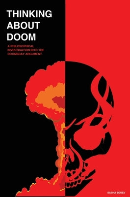 Thinking about Doom: A Philosophical Investigation Into the Doomsday Argument by Zouev, Sasha