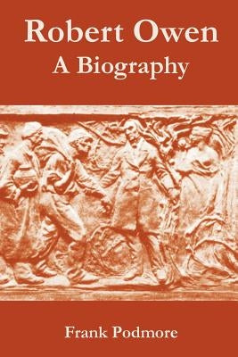 Robert Owen: A Biography by Podmore, Frank