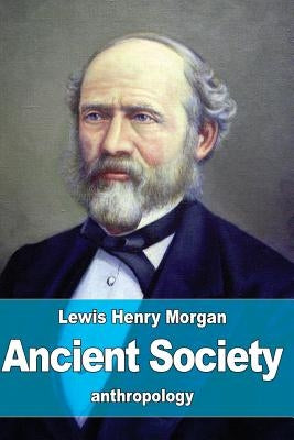 Ancient Society by Morgan, Lewis Henry