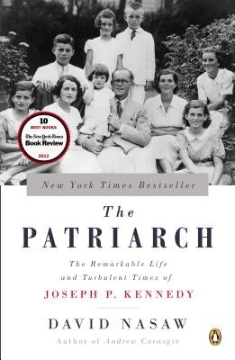 The Patriarch: The Remarkable Life and Turbulent Times of Joseph P. Kennedy by Nasaw, David