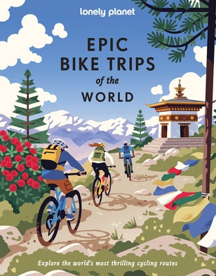 Lonely Planet Epic Bike Trips of the World by Planet, Lonely