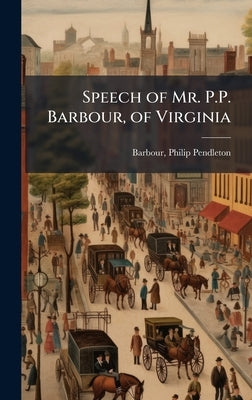 Speech of Mr. P.P. Barbour, of Virginia by Barbour, Philip Pendleton