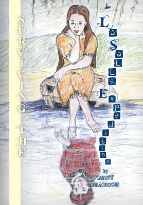 Surviving the La Salle Expedition by Francois, Betsy