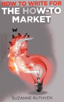 How To Write for the How-To Market by Ruthven, Suzanne