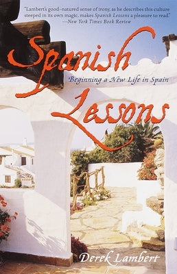 Spanish Lessons: Beginning a New Life in Spain by Lambert, Derek