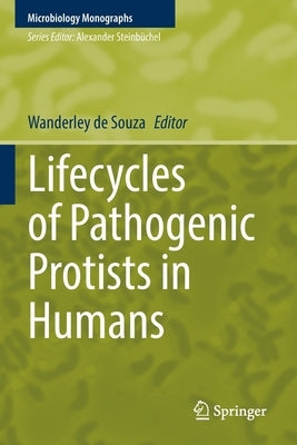Lifecycles of Pathogenic Protists in Humans by De Souza, Wanderley