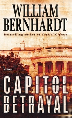 Capitol Betrayal by Bernhardt, William