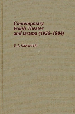 Contemporary Polish Theatre and Drama (1956-1984) by Czerwinski, E. J.