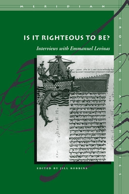 Is It Righteous to Be?: Interviews with Emmanuel Levinas by Robbins, Jill