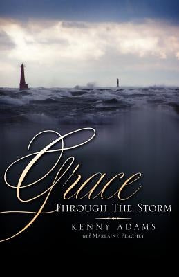 Grace Through the Storm by Adams, Kenny