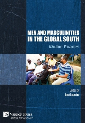 Men and Masculinities in the Global South: A Southern Perspective by Loureiro, José