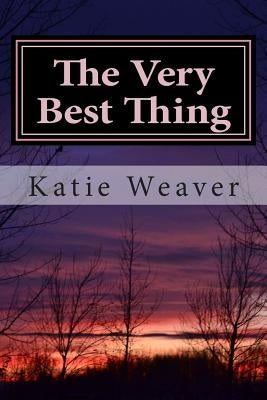 The Very Best Thing by Weaver, Katie