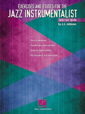Exercises and Etudes for the Jazz Instrumentalist: Treble Clef Edition by Johnson, J. J.
