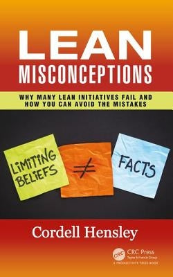 Lean Misconceptions: Why Many Lean Initiatives Fail and How You Can Avoid the Mistakes by Hensley, Cordell