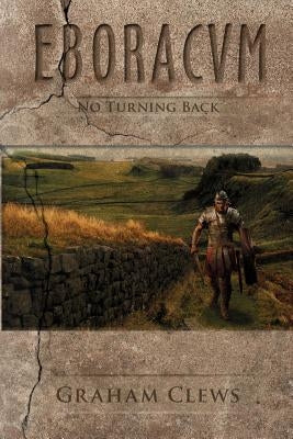 Eboracum: No Turning Back by Clews, Graham