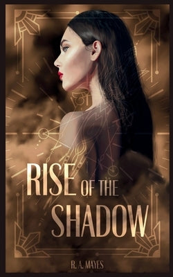 Rise of the Shadow: An Enemies-to-Lovers, New Adult Urban Fantasy Novel by Mayes, R. A.