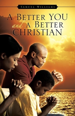 A Better You and A Better Christian by Williams, Samuel