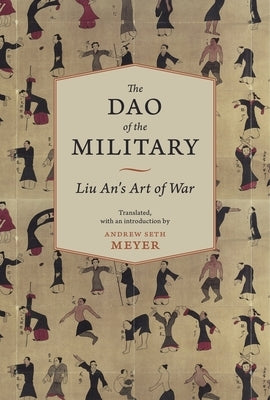 The Dao of the Military: Liu An's Art of War by Meyer, Andrew Seth