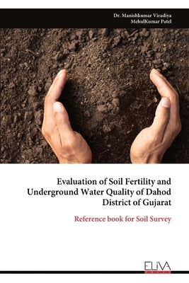 Evaluation of Soil Fertility and Underground Water Quality of Dahod District of Gujarat by Viradiya, Manishkumar