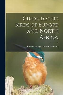 Guide to the Birds of Europe and North Africa by Ramsay, Robert George Wardlaw