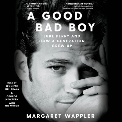 A Good Bad Boy: Luke Perry and How a Generation Grew Up by Wappler, Margaret