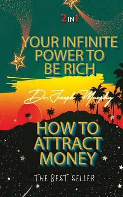 Your Infinite Power To Be Rich & How To Attract Money by Murphy, Joseph