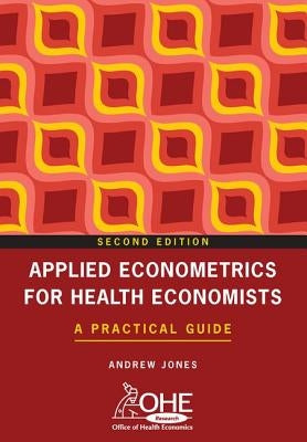 Applied Econometrics for Health Economists: A Practical Guide by Jones, Andrew