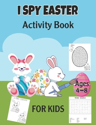 I Spy Easter Activity Book For Kids Ages 4-8: A Fun Activity Easter Things with Dot-to-Dot, Coloring, Mazes, Word Search, Spot the Difference and More by Adam, Elm