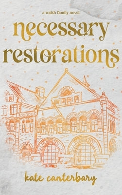 Necessary Restorations by Canterbary, Kate