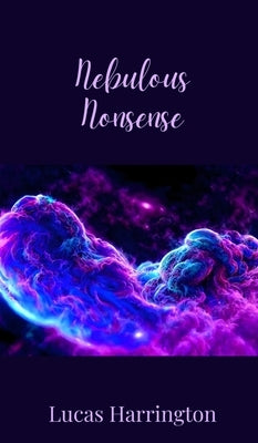 Nebulous Nonsense by Harrington, Lucas