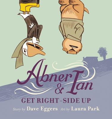 Abner & Ian Get Right-Side Up by Eggers, Dave