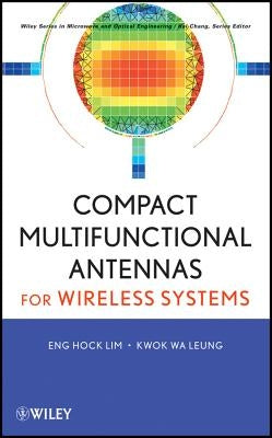 Compact Multifunctional Antennas for Wireless Systems by Lim, Eng Hock