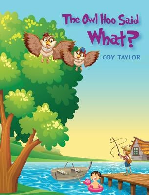The Owl Hoo Said What? by Taylor, Coy