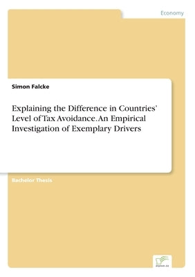 Explaining the Difference in Countries' Level of Tax Avoidance. An Empirical Investigation of Exemplary Drivers by Falcke, Simon
