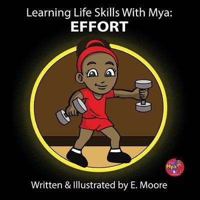 Learning Life Skills with Mya: Effort by Moore, E.