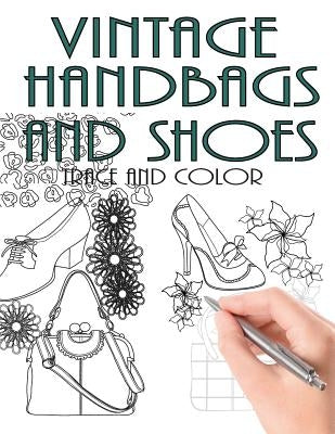 Trace and Color: Vintage Handbags and Shoes: Adult Activity Book by Ingrias, Beth