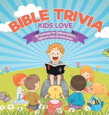 Bible Trivia Kids Love Old Testament for Children Edition 2 Children & Teens Christian Books by One True Faith