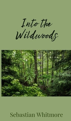 Into the Wildwoods by Whitmore, Sebastian