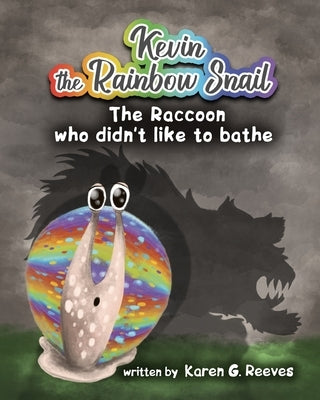 Kevin the Rainbow Snail: The Raccoon Who Didn't Like to Bathe (book 2) (Short Bedtime Stories Books for Toddlers Age 3-5, Fun Childrens Books b by Reeves, Karen G.