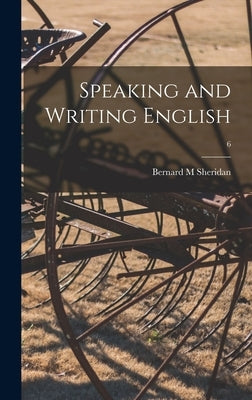Speaking and Writing English; 6 by Sheridan, Bernard M.