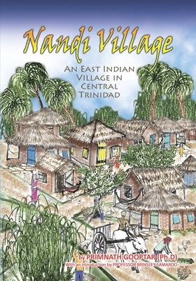 Nandi Village: An East Indian Village in Trinidad by Gooptar, Primnath