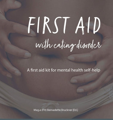 First Aid with Eating Disorder: A First Aid Kit for Mental Health Self-Help by Bruckner, Bernadette