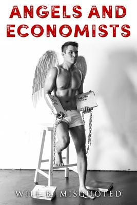 Angels & Economists by Misquoted, Will B.